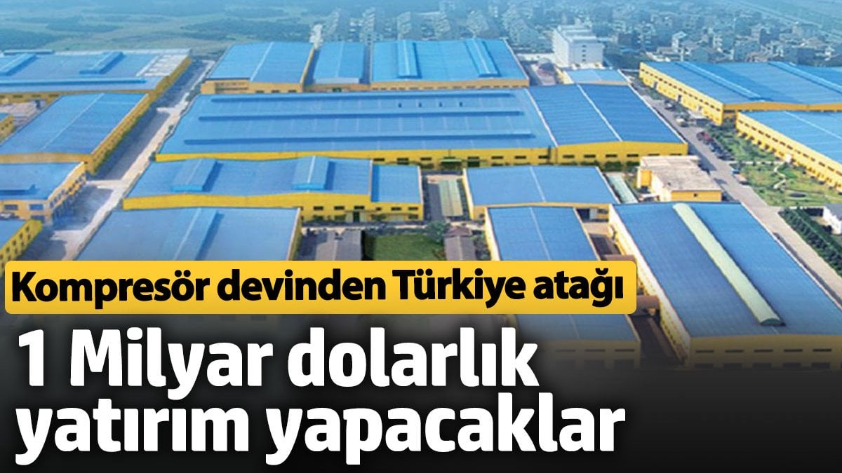 Çinli kompresör devinden Türkiye atağı. 1 Milyar dolarlık fabrika yatırımı yapacak