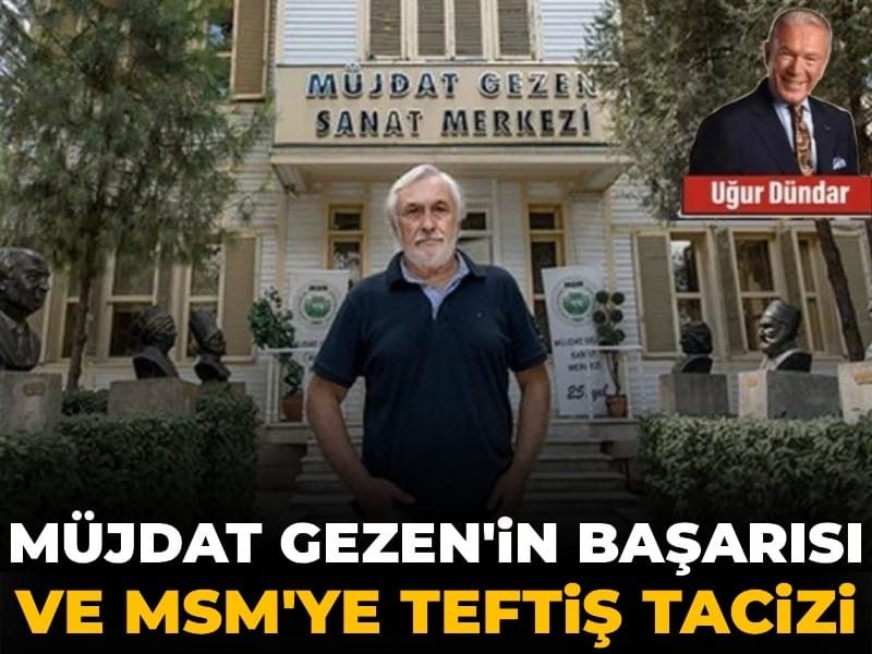 Müjdat Gezen’in Tiyatro Başarısı ve MSM Üzerindeki Teftiş Baskısı